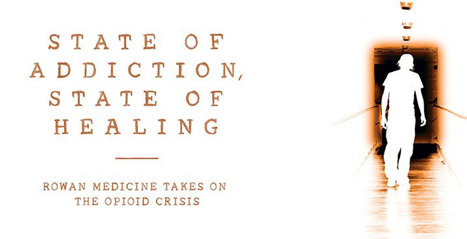 State of Addiction, State of Healing - Rowan Medicine takes on the opioid crisis