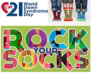 a red and blue heart graphic is embedded in the number 21 next to the words Word Down Syndrome Day, which are next to three sets of legs wearing striped socks; under this are the words Rock Your Socks and the words have colorful sock imagery in them