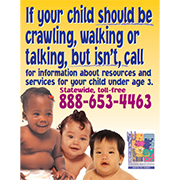 Photos of multiracial infants on a yellow background with blue and purple text If your child should be crawling, walking, or talking, but isn't, call for information about resources and services for your child under age 3. Statewide, toll-free 888-63-4463