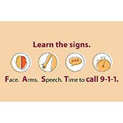 Red and black text with images of a face, arm, speech bubble, and alarm clock on a light orange background Learn the signs. Face, Arms, Speech, Time to call 9-1-1.